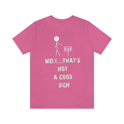 Well... That's Not A Good Sign - Unisex T-Shirt