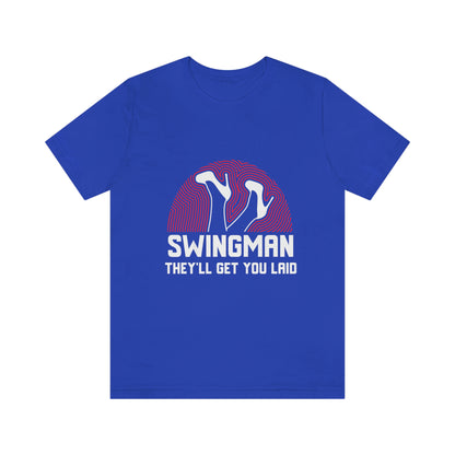 Swingman They'll Get You Laid - Unisex T-Shirt