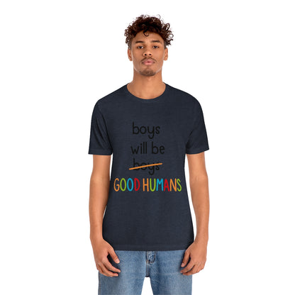 Boys Will Be Good Humans - Unisex T-Shirt