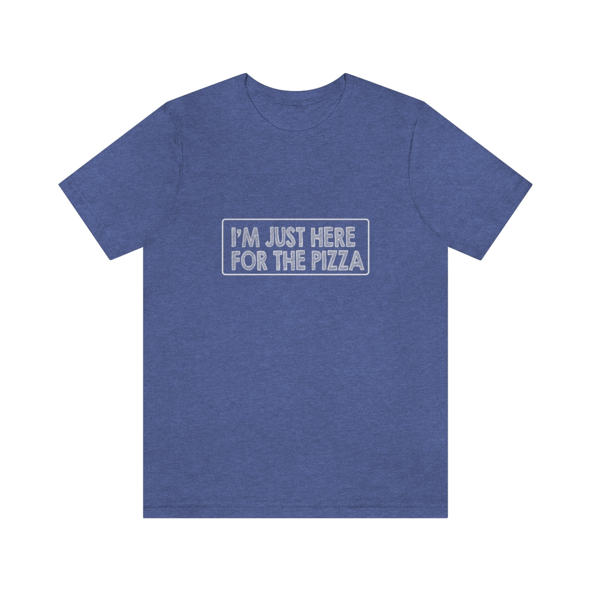 I'm Just Here For The Pizza - Unisex T-Shirt