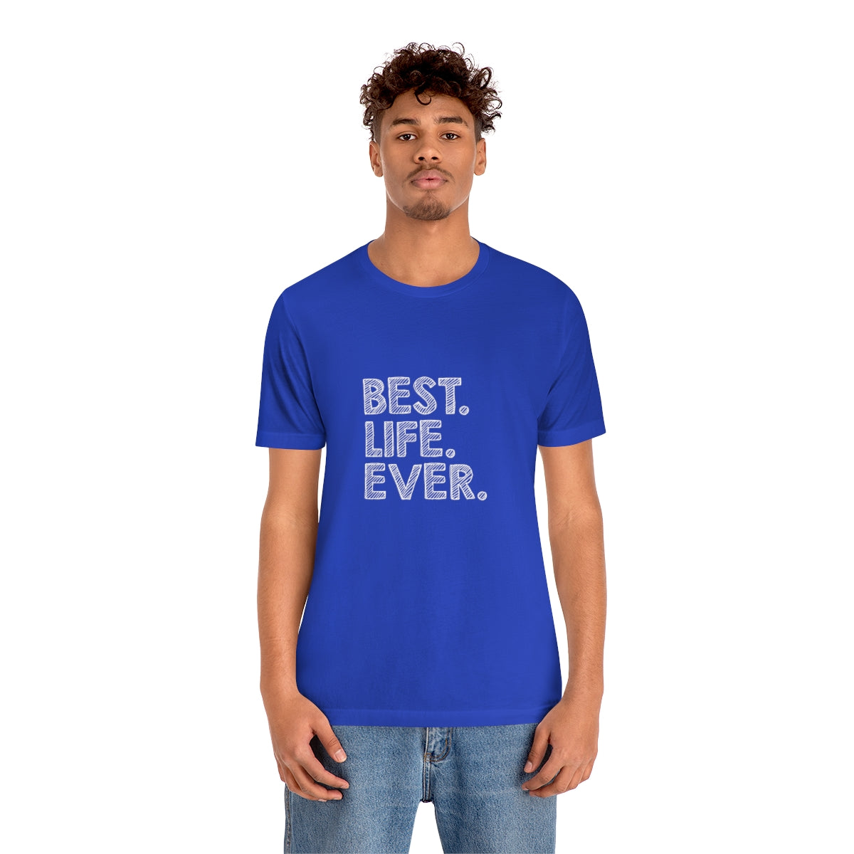 Best. Life. Ever. - Unisex T-Shirt