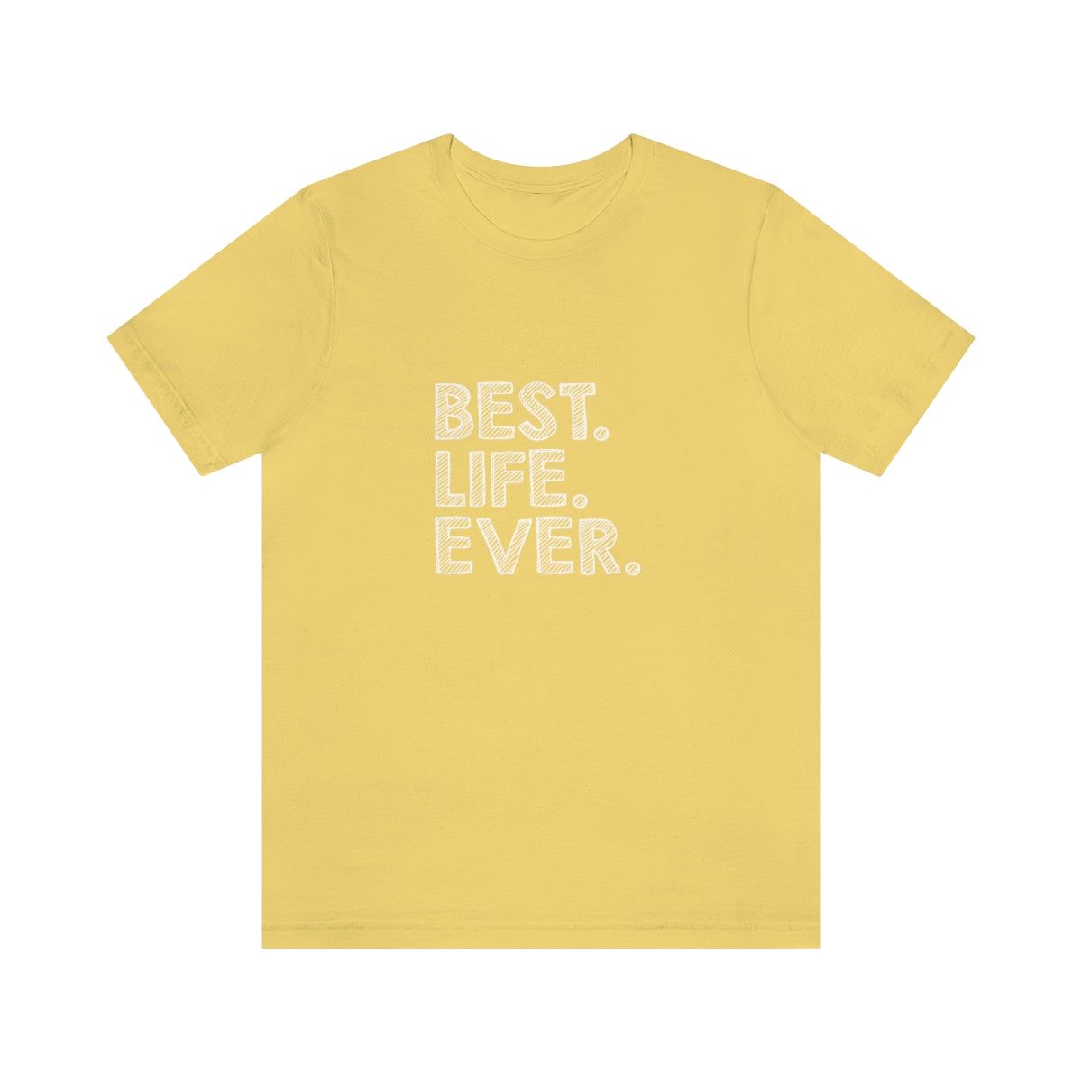 Best. Life. Ever. - Unisex T-Shirt