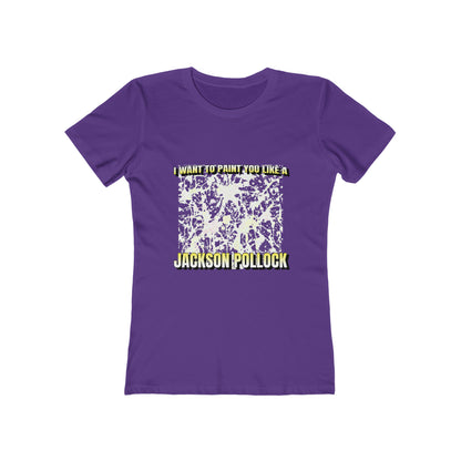 I Want To Paint You Like A Jackson Pollock - Women's T-shirt