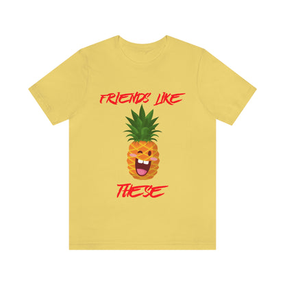 Friends Like These - Unisex T-Shirt