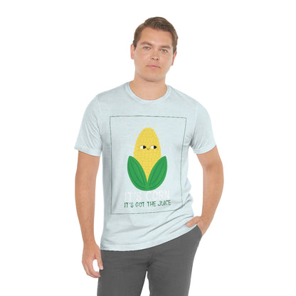 It's Corn.  It's Got The Juice 2 - Unisex T-Shirt