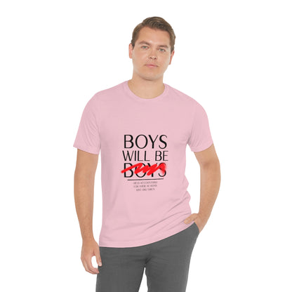 Boys Will Be Boys - Unisex T-Shirt