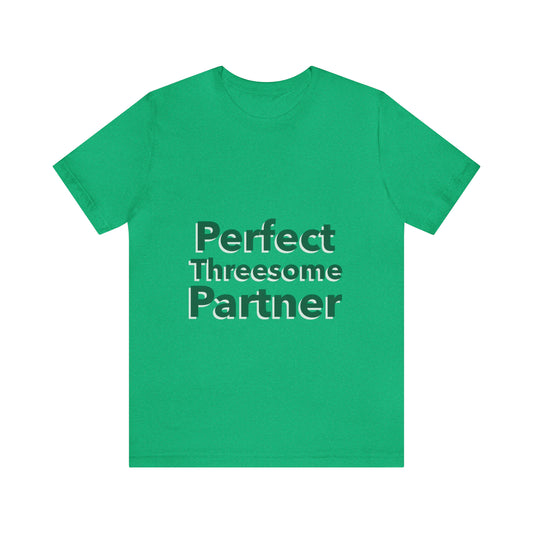Perfect Threesome Partner 3 - Unisex T-Shirt