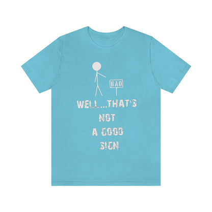 Well... That's Not A Good Sign - Unisex T-Shirt