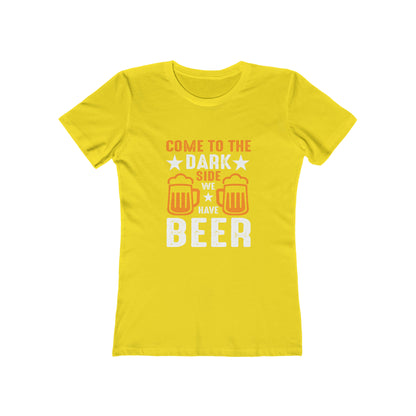 Come To The Dark Side We Have Beer - Women's T-shirt