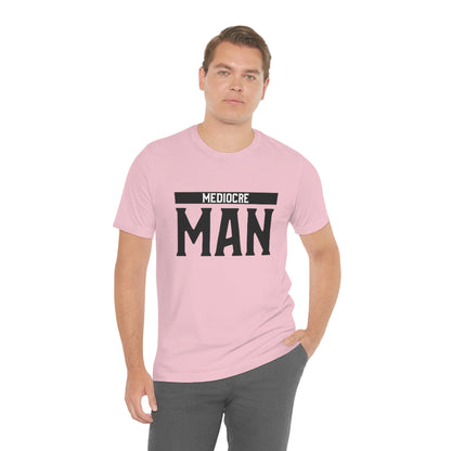 Mediocre Man - Unisex T-Shirt