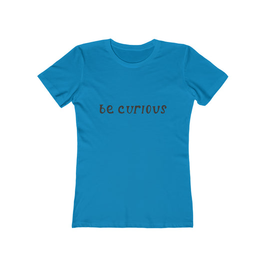 Be Curious - Women's T-shirt