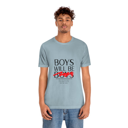 Boys Will Be Boys - Unisex T-Shirt