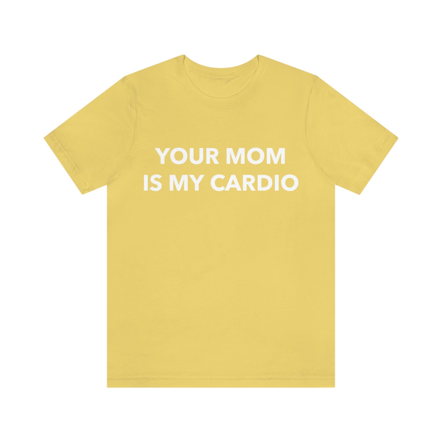 Your Mom Is My Cardio - Unisex T-Shirt