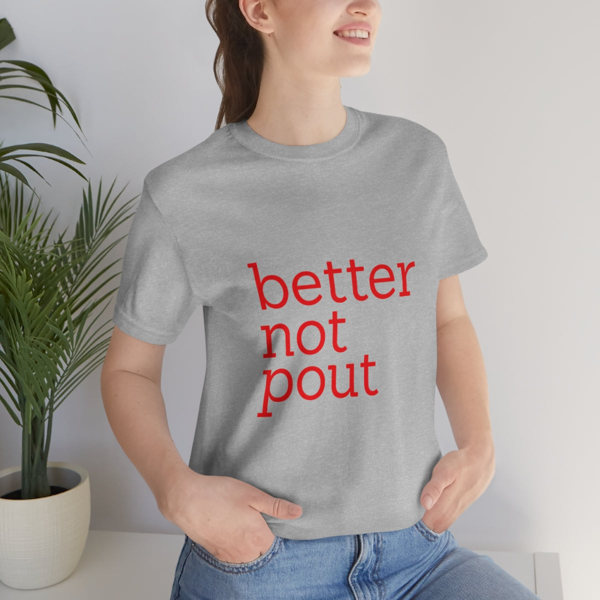 better not pout - Unisex T-Shirt