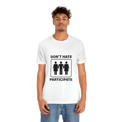 Don't Hate Participate - Unisex T-Shirt