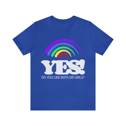 Do You Like Boys Or Girls? Yes! - Unisex T-Shirt