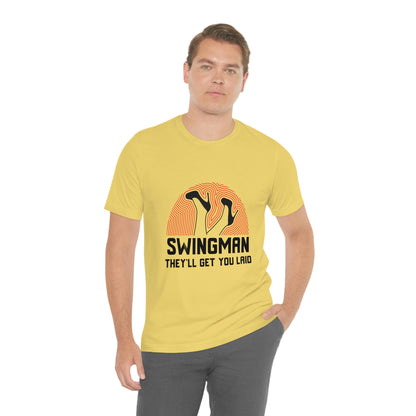 Swingman They'll Get You Laid - Unisex T-Shirt