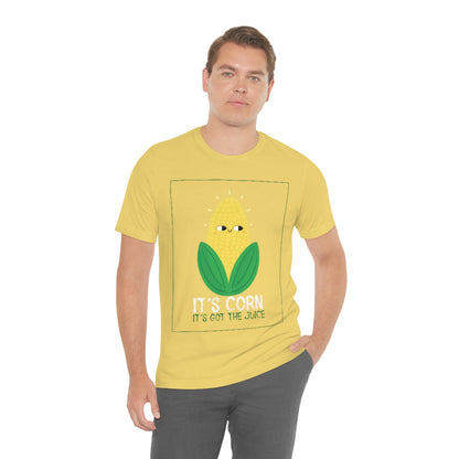 It's Corn.  It's Got The Juice 2 - Unisex T-Shirt