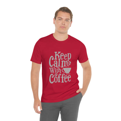 Keep Calm With Coffee - Unisex T-Shirt