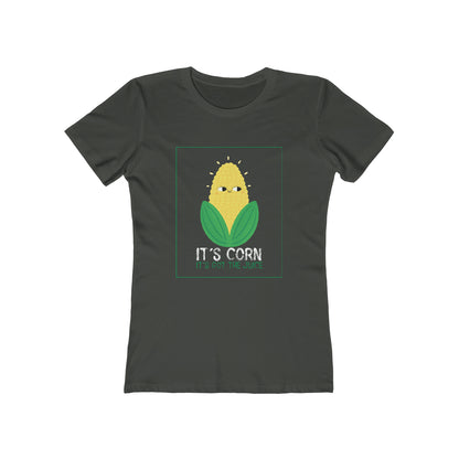 It's Corn.  It's Got The Juice - Women's T-shirt