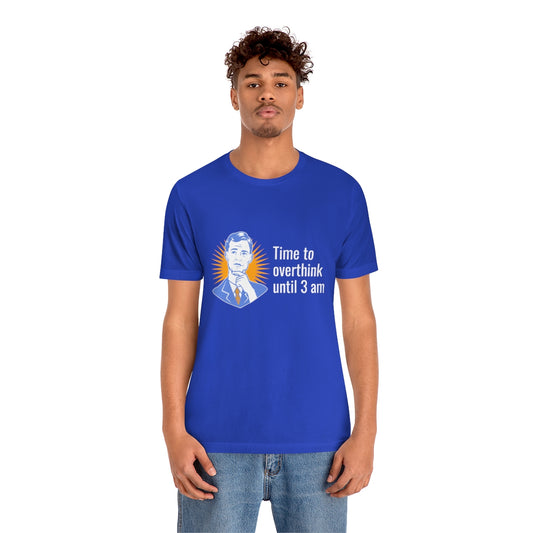 Time to Overthink Until 3 AM - Unisex T-Shirt