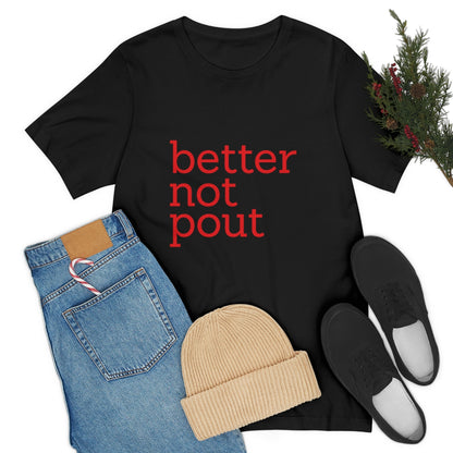 better not pout - Unisex T-Shirt