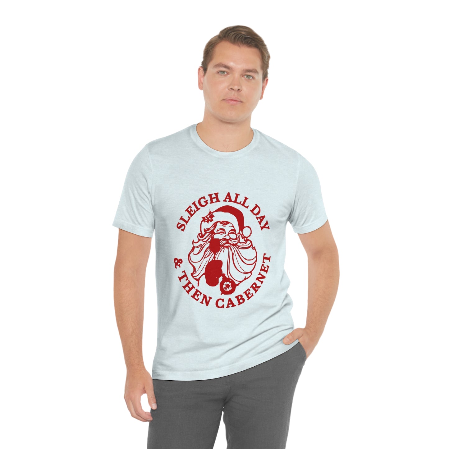 Sleigh All Day And Then Cabernet - Unisex T-Shirt