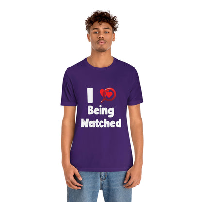 I Love Being Watched 3 - Unisex T-Shirt