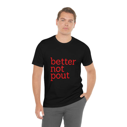 better not pout - Unisex T-Shirt