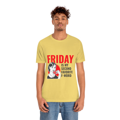 Friday Is My Second Favorite F Word - Unisex T-Shirt