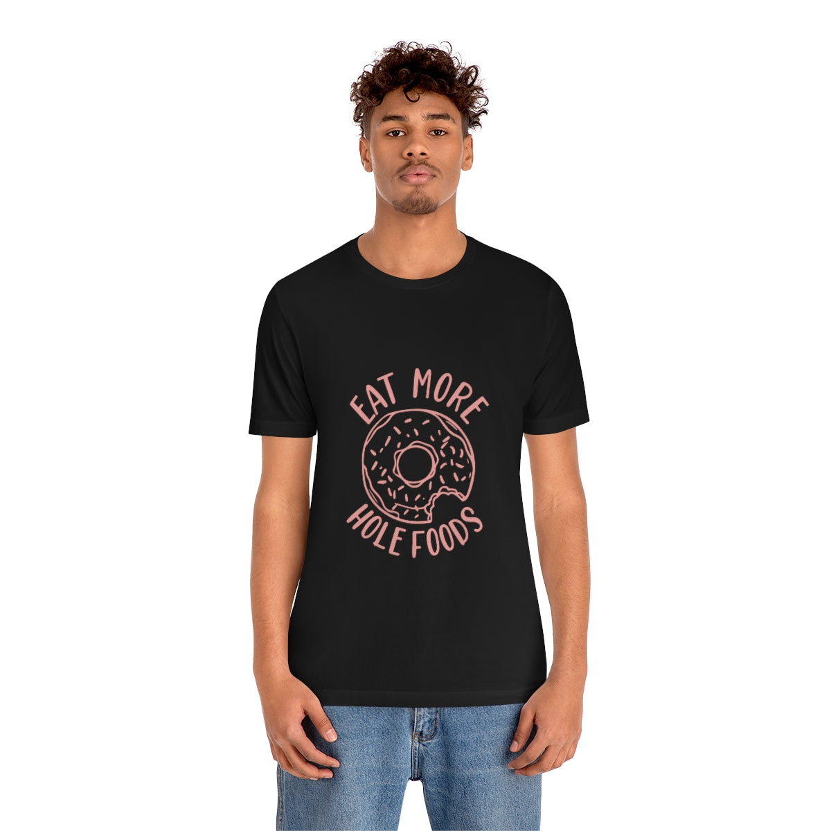 Eat More Hole Foods - Unisex T-Shirt