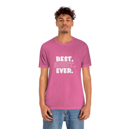 Best. Shirt. Ever. - Unisex T-Shirt