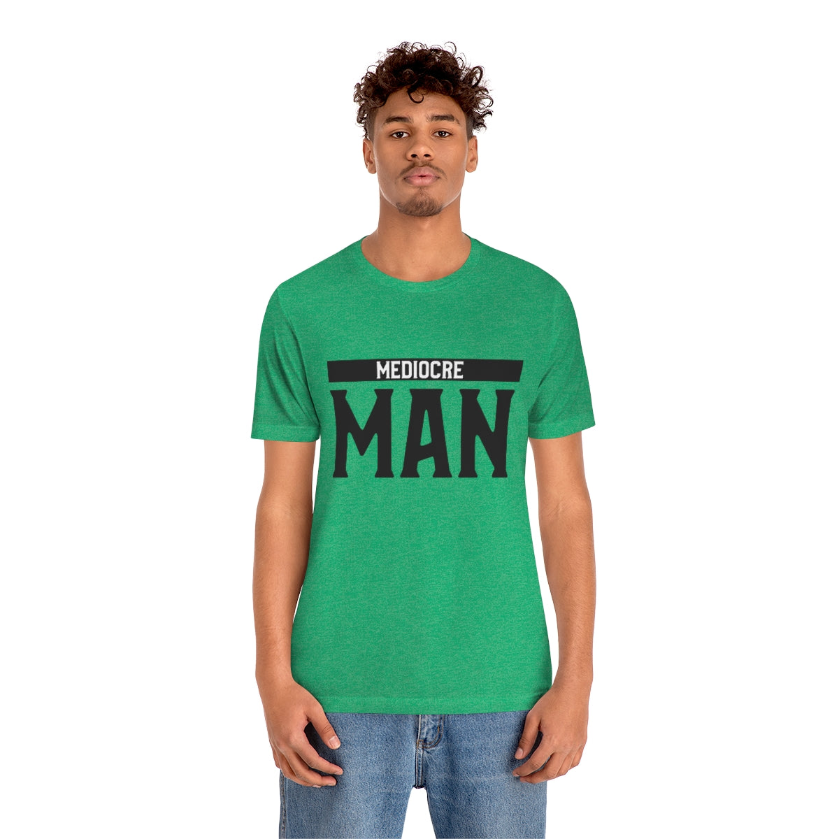 Mediocre Man - Unisex T-Shirt