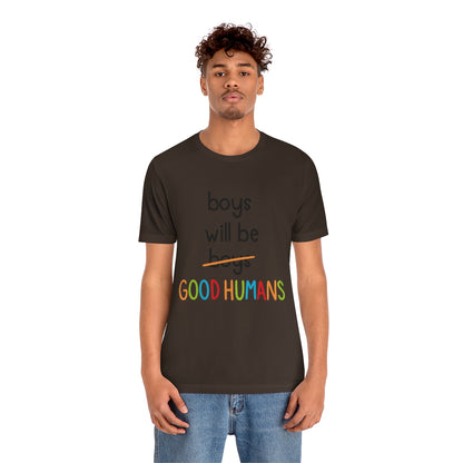 Boys Will Be Good Humans - Unisex T-Shirt