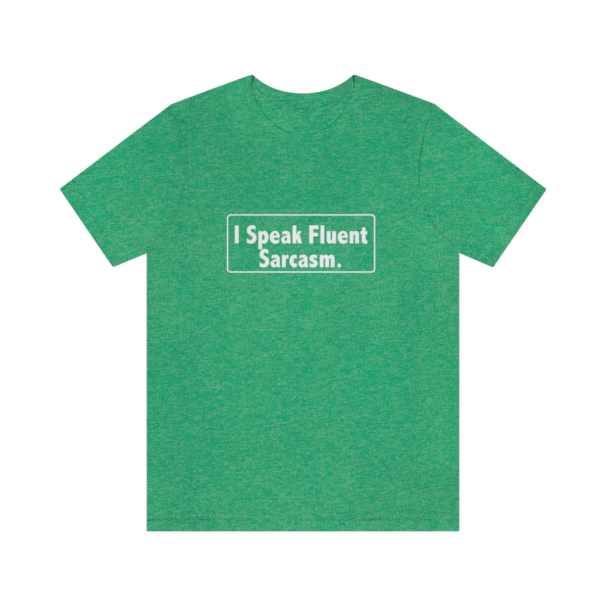 I Speak Fluent Sarcasm - Unisex T-Shirt