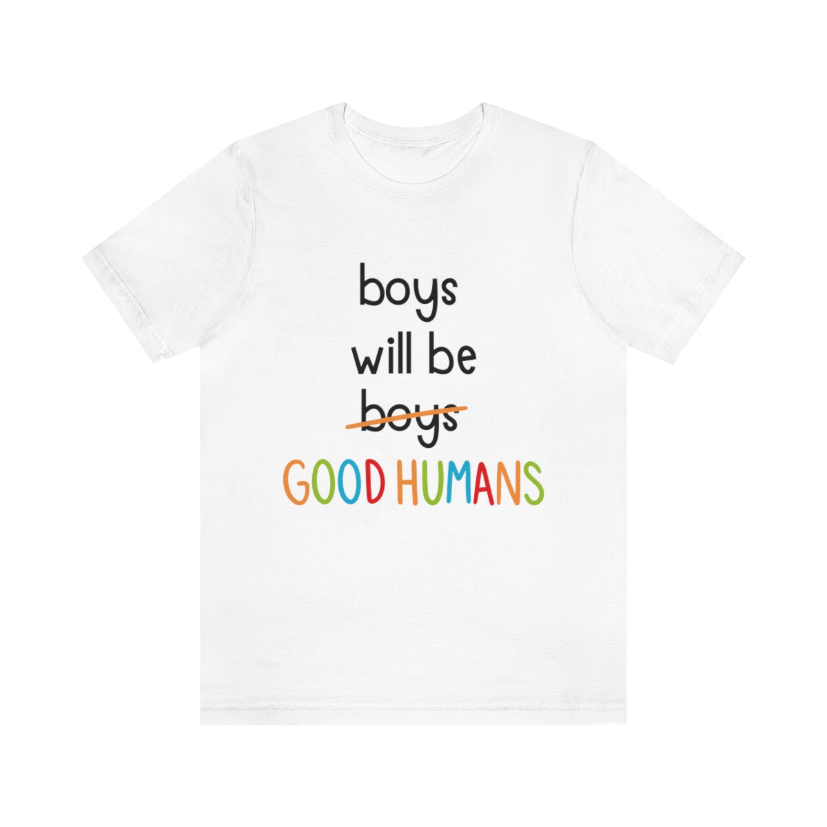 Boys Will Be Good Humans - Unisex T-Shirt