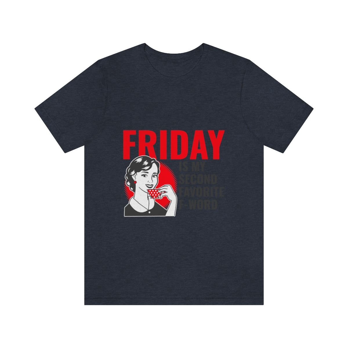 Friday Is My Second Favorite F Word - Unisex T-Shirt