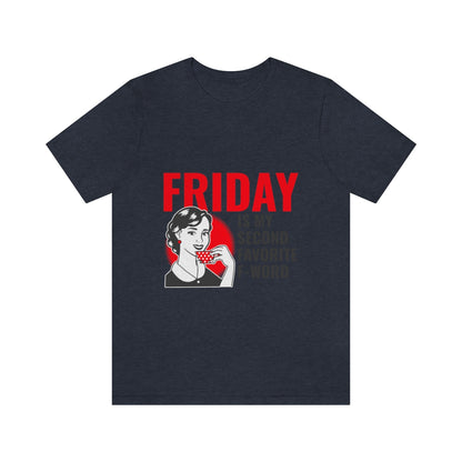 Friday Is My Second Favorite F Word - Unisex T-Shirt