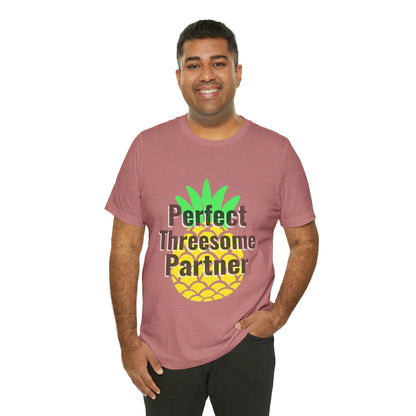 Perfect Threesome Partner - Unisex T-Shirt