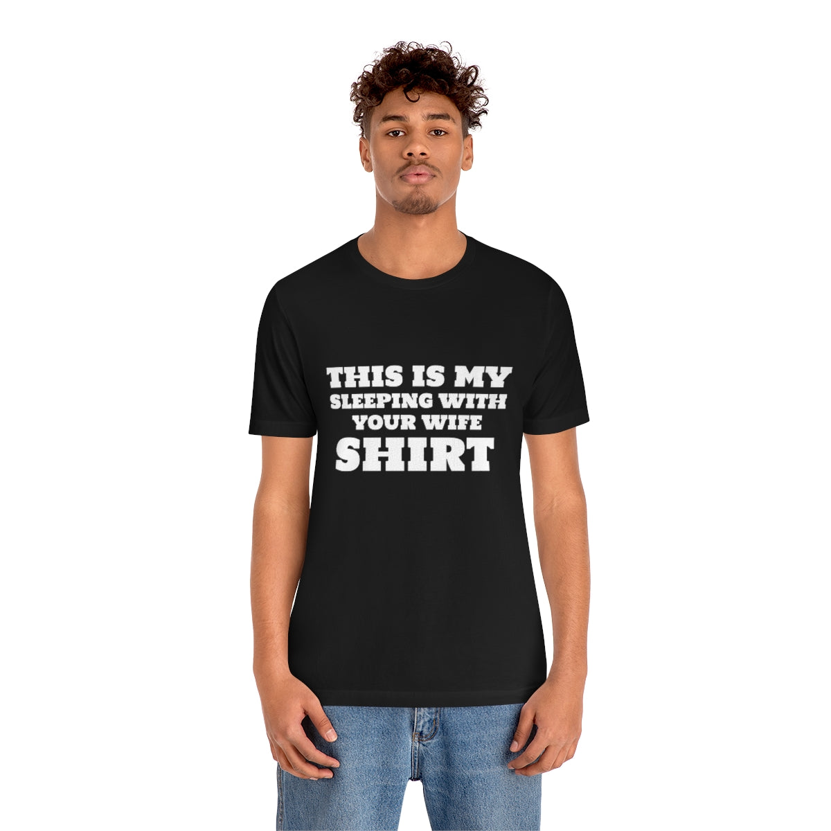 This Is My Sleeping With Your Wife Shirt - Unisex T-Shirt