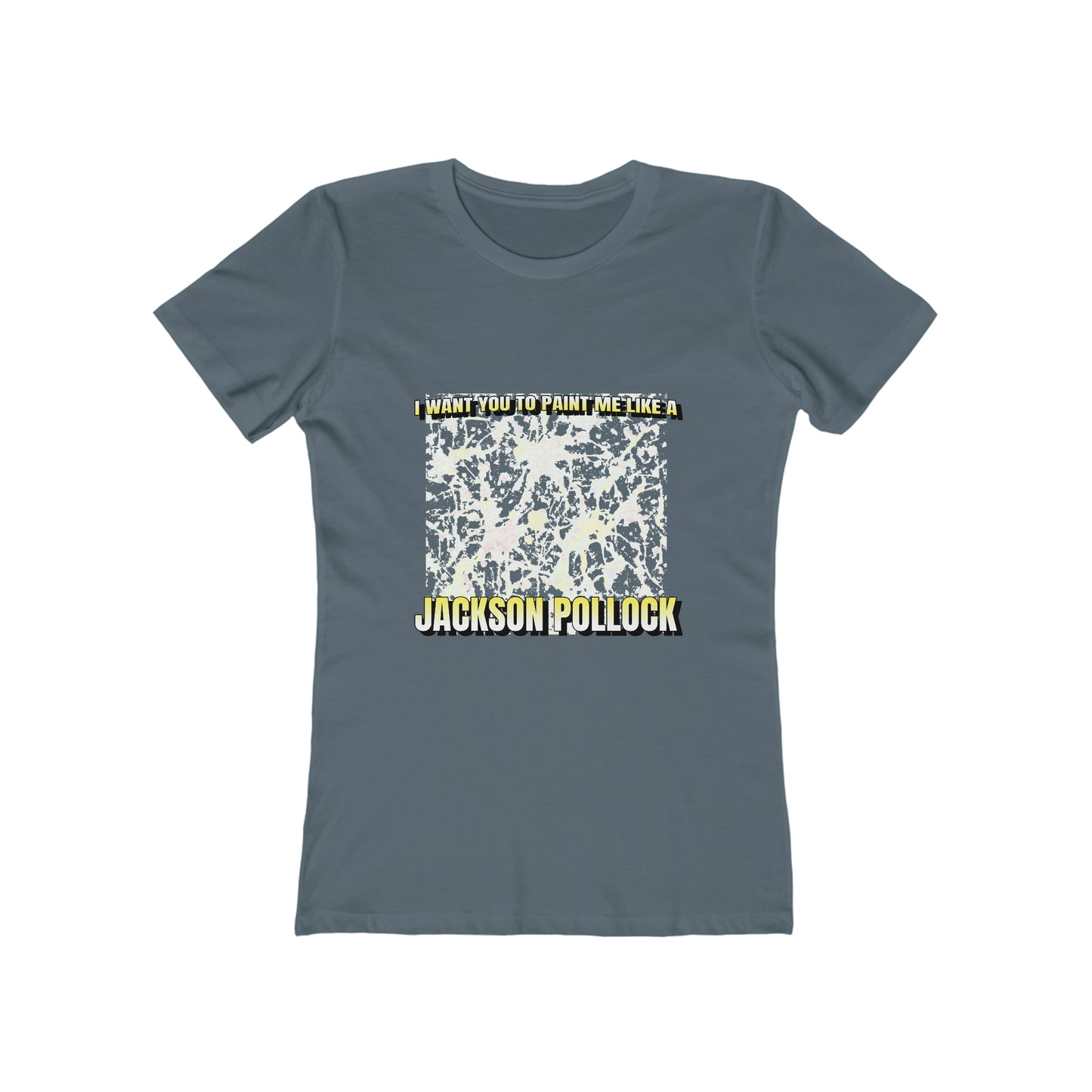 I Want You To Paint Me Like A Jackson Pollock - Women's T-shirt