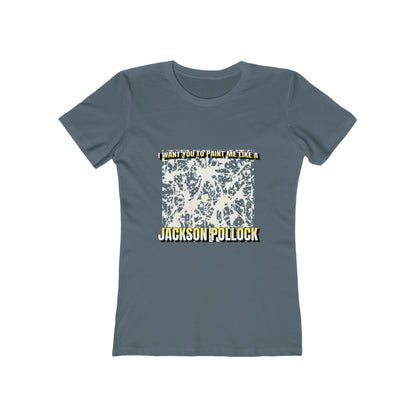 I Want You To Paint Me Like A Jackson Pollock - Women's T-shirt