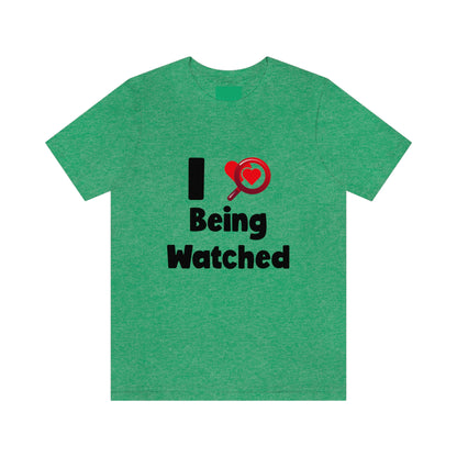 I Love Being Watched 3 - Unisex T-Shirt