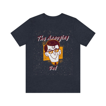 The Annoying Dad - Unisex T-Shirt