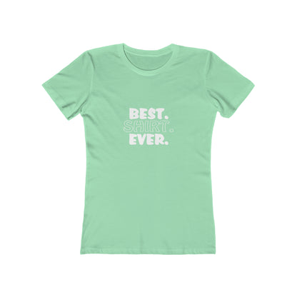 Best. Shirt. Ever. - Women's T-shirt