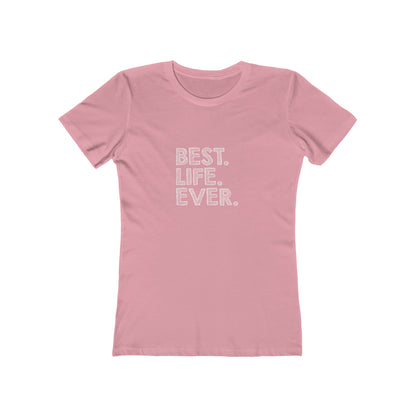 Best. Life. Ever. - Women's T-shirt