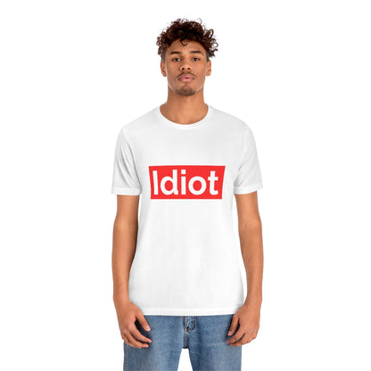 Idiot - Unisex T-Shirt