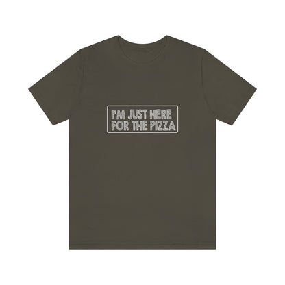 I'm Just Here For The Pizza - Unisex T-Shirt