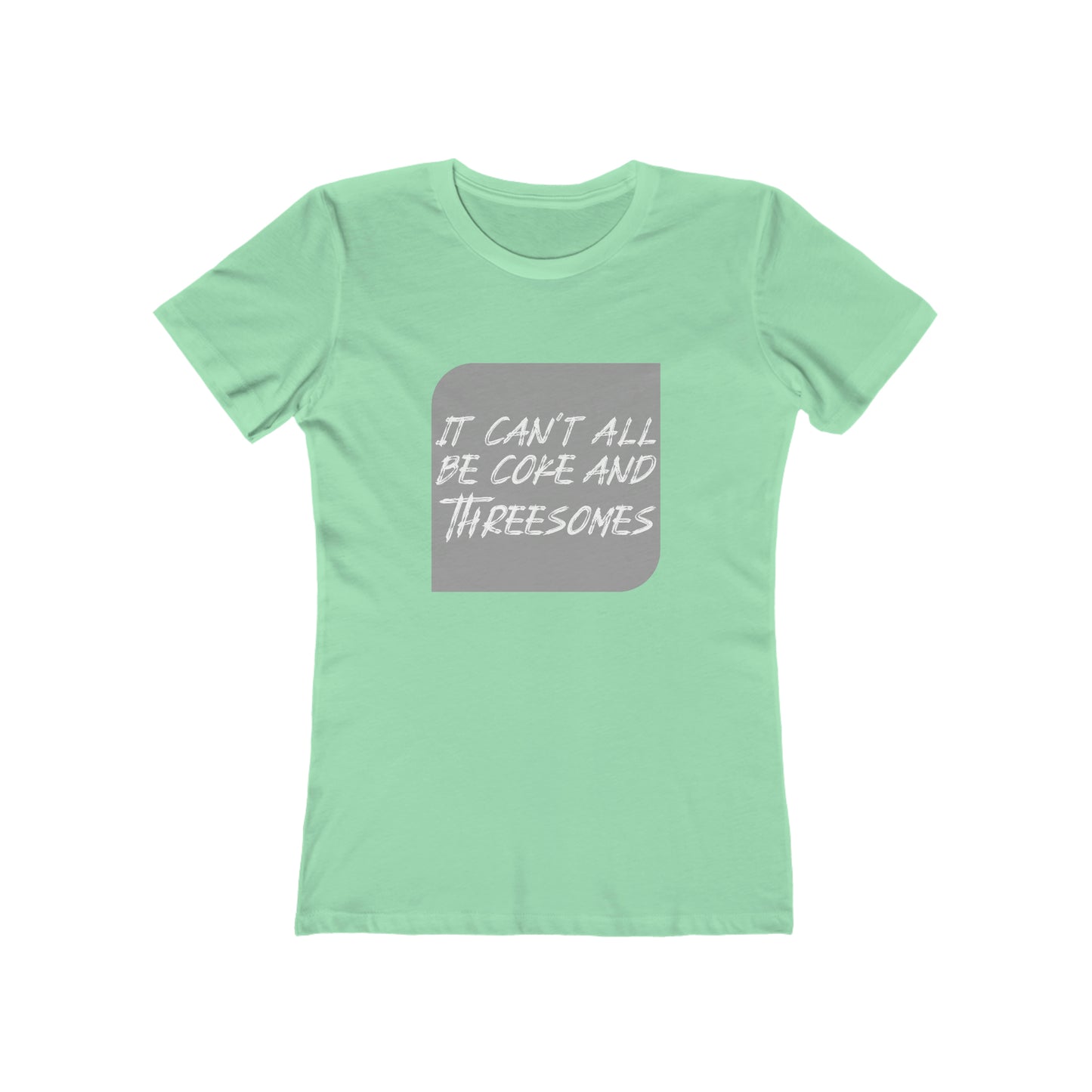 It Can't All Be Coke and Threesomes - Women's T-shirt