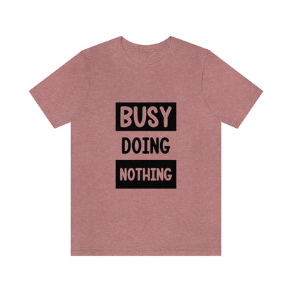 Busy Doing Nothing - Unisex T-Shirt